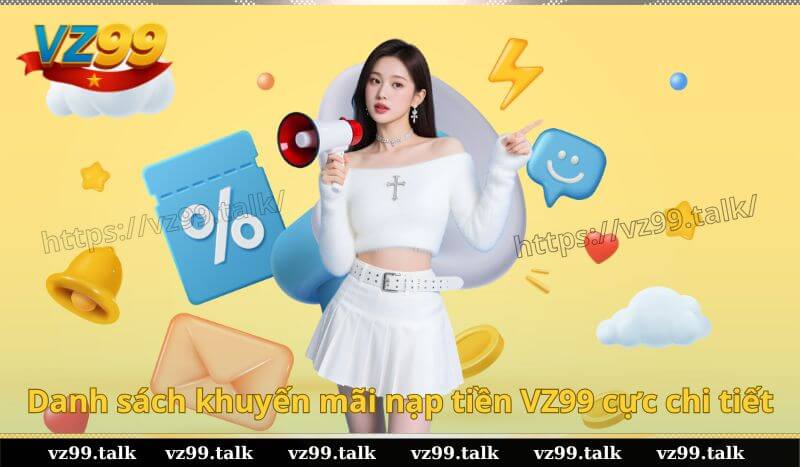 Danh sách khuyến mãi nạp tiền VZ99 cực chi tiết