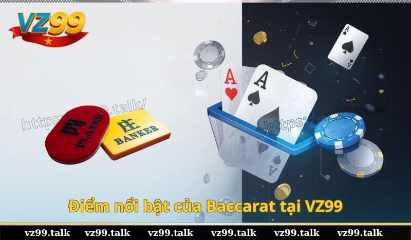 Điểm nổi bật của Baccarat tại VZ99
