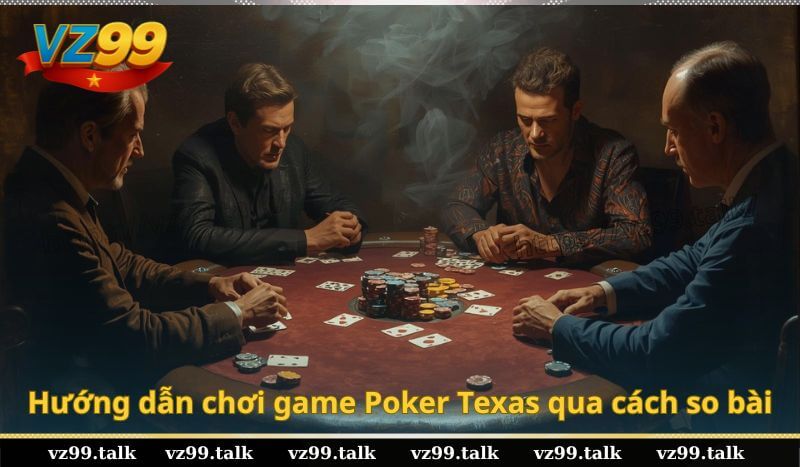 Hướng dẫn chơi game Poker Texas qua cách so bài