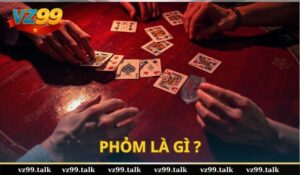 Phỏm là gì? Luật chơi và bí quyết đánh Phỏm như cao thủ