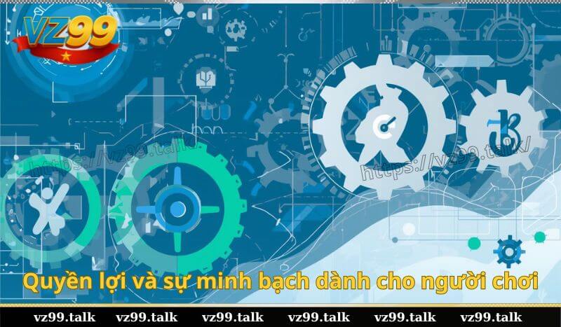 Quyền lợi và sự minh bạch dành cho người chơi